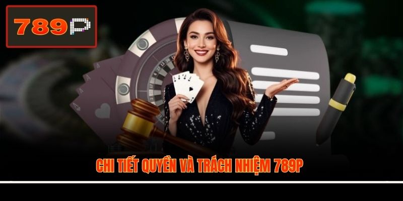 Chi tiết quyền và trách nhiệm 789P