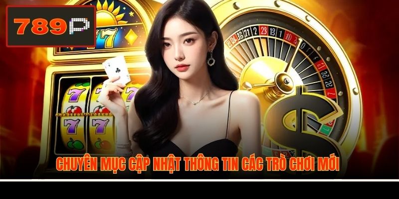 Chuyên mục cập nhật thông tin các trò chơi mới