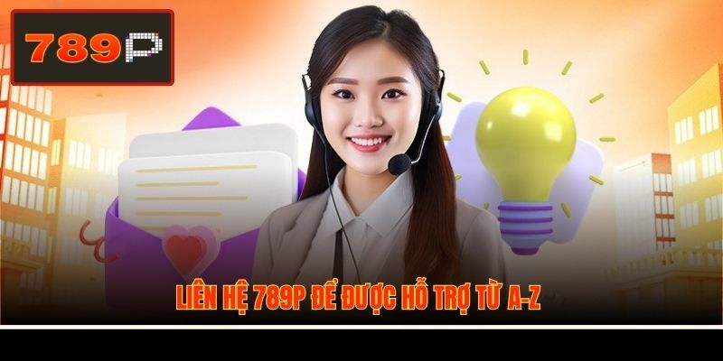 Liên hệ 789P để được hỗ trợ từ A-Z